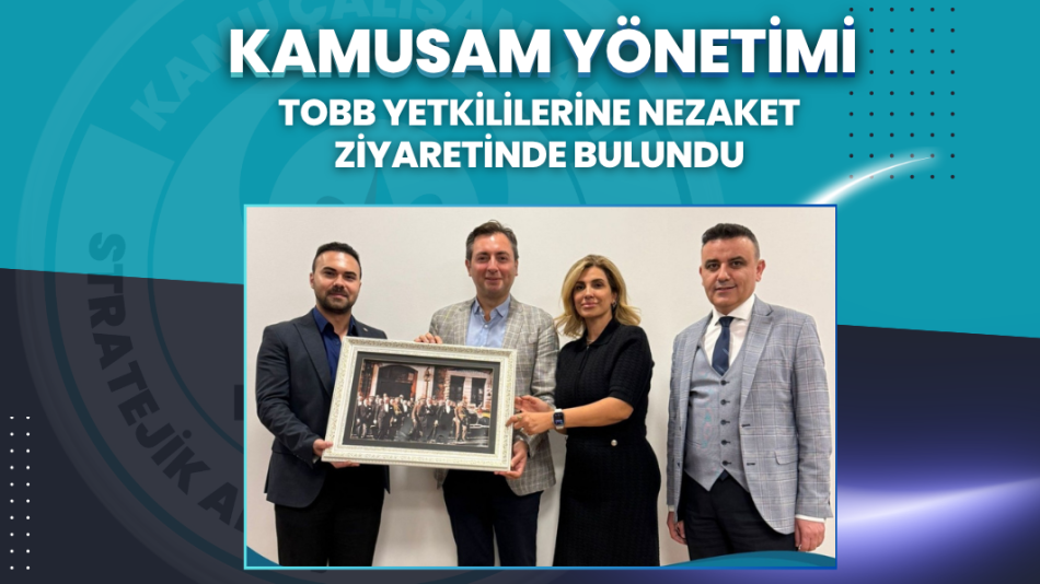 KAMUSAM Yönetimi, TOBB Yetkililerine Nezaket Ziyaretinde Bulundu
